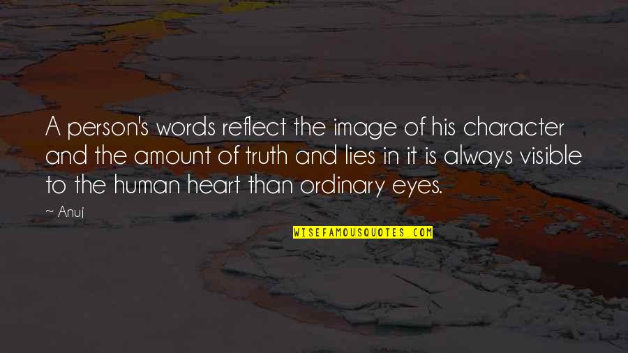 Eyes And Heart Quotes By Anuj: A person's words reflect the image of his