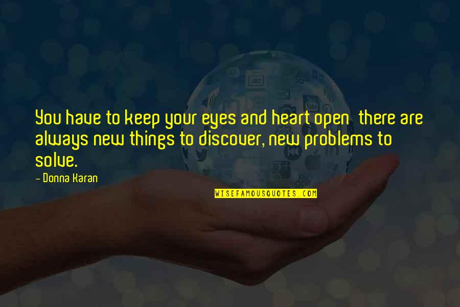 Eyes And Heart Quotes By Donna Karan: You have to keep your eyes and heart