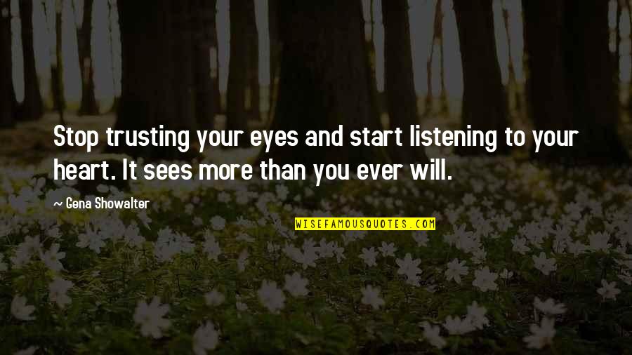 Eyes And Heart Quotes By Gena Showalter: Stop trusting your eyes and start listening to