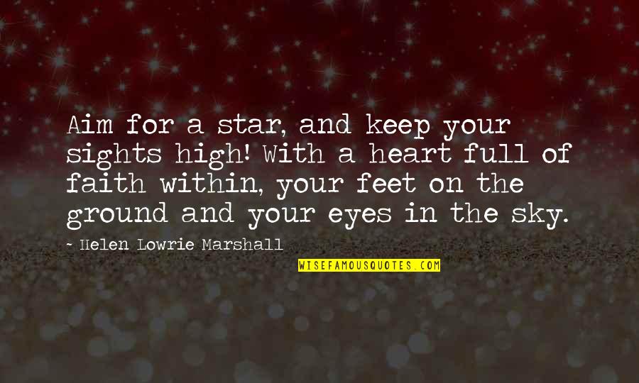 Eyes And Heart Quotes By Helen Lowrie Marshall: Aim for a star, and keep your sights