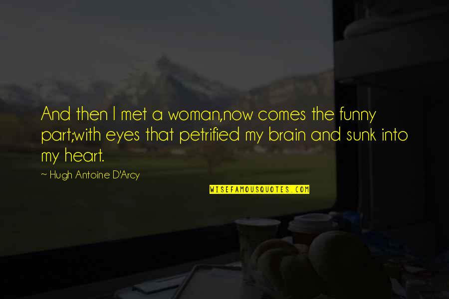 Eyes And Heart Quotes By Hugh Antoine D'Arcy: And then I met a woman,now comes the
