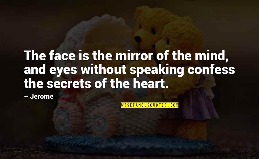 Eyes And Heart Quotes By Jerome: The face is the mirror of the mind,