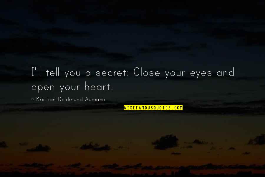 Eyes And Heart Quotes By Kristian Goldmund Aumann: I'll tell you a secret: Close your eyes