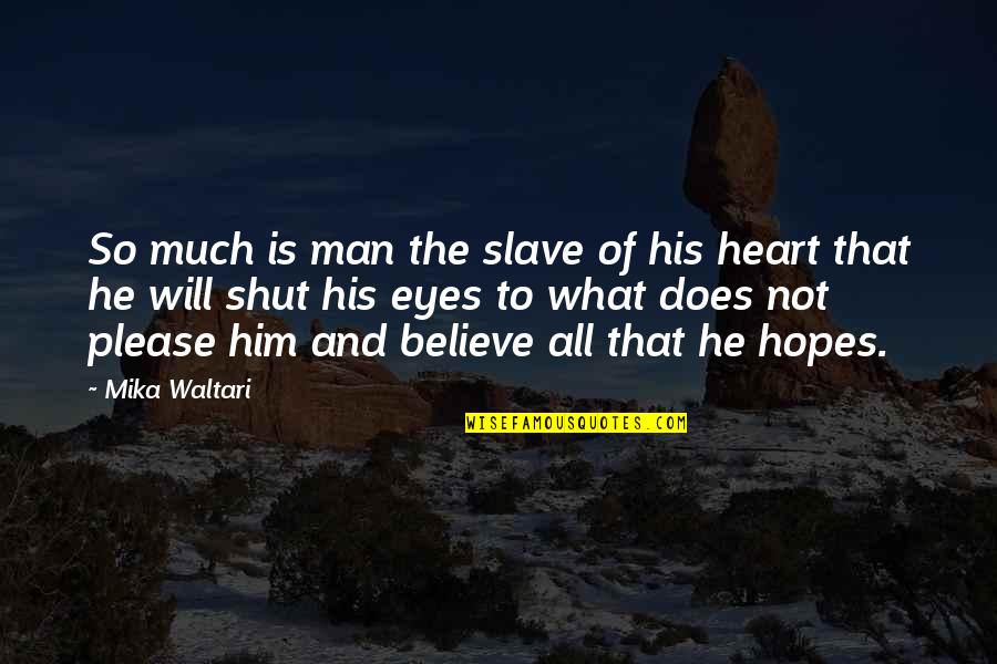 Eyes And Heart Quotes By Mika Waltari: So much is man the slave of his