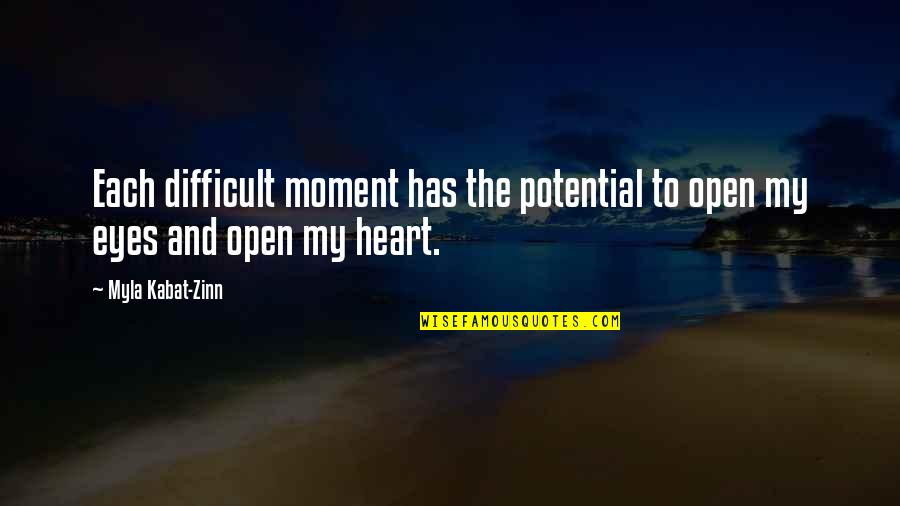 Eyes And Heart Quotes By Myla Kabat-Zinn: Each difficult moment has the potential to open