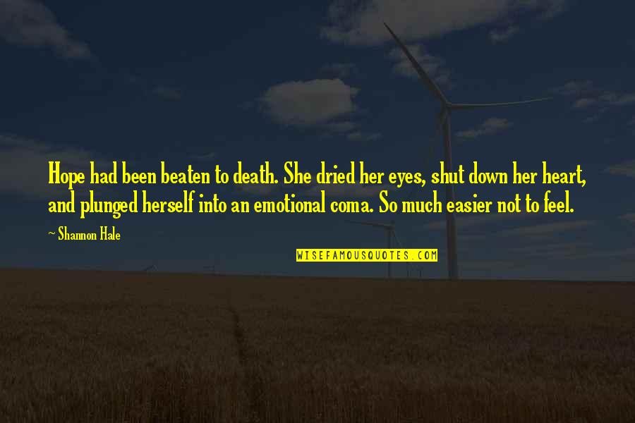 Eyes And Heart Quotes By Shannon Hale: Hope had been beaten to death. She dried
