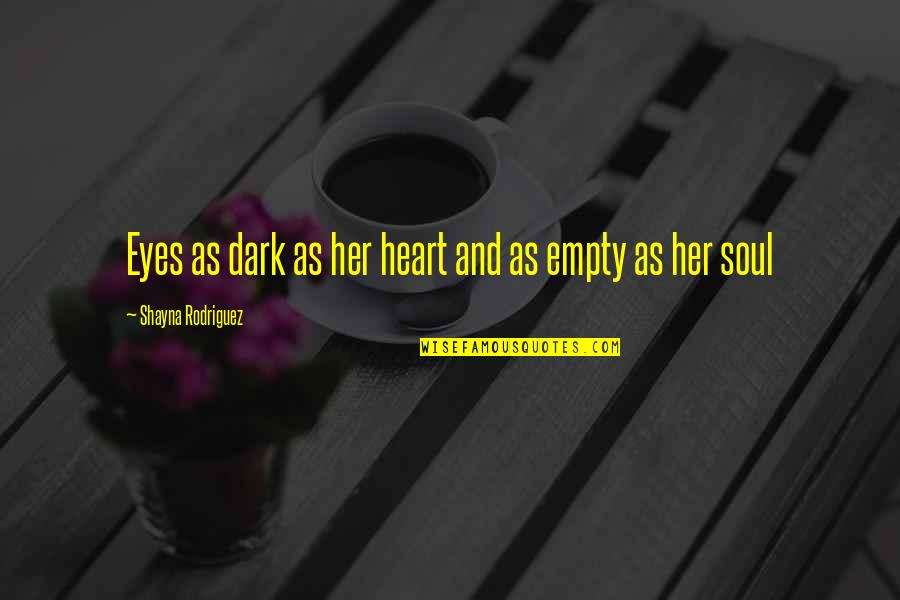 Eyes And Heart Quotes By Shayna Rodriguez: Eyes as dark as her heart and as