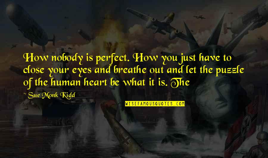 Eyes And Heart Quotes By Sue Monk Kidd: How nobody is perfect. How you just have