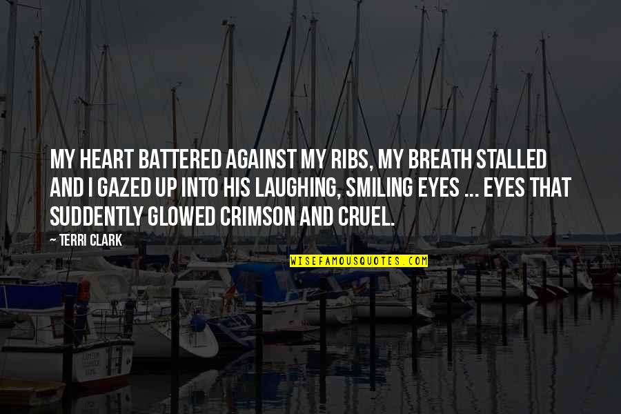 Eyes And Heart Quotes By Terri Clark: My heart battered against my ribs, my breath