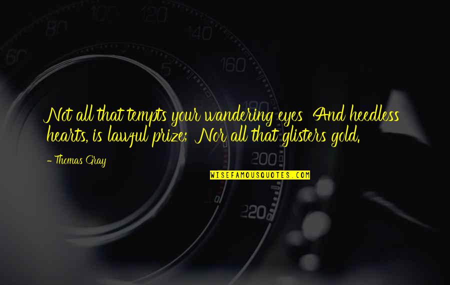 Eyes And Heart Quotes By Thomas Gray: Not all that tempts your wandering eyes And