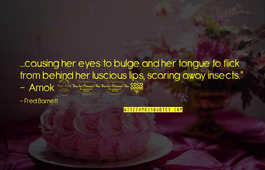 Eyes And Lips Quotes By Fred Barnett: ...causing her eyes to bulge and her tongue Eyes And Lips Quotes By Fred Barnett: ...causing her eyes to bulge and her tongue