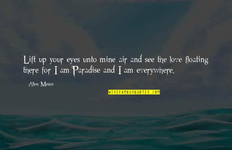 Eyes And Love Quotes By Allen Meece: Lift up your eyes unto mine air and