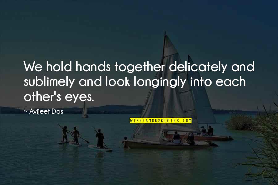 Eyes And Love Quotes By Avijeet Das: We hold hands together delicately and sublimely and