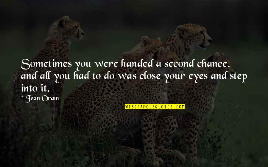 Eyes And Love Quotes By Jean Oram: Sometimes you were handed a second chance, and