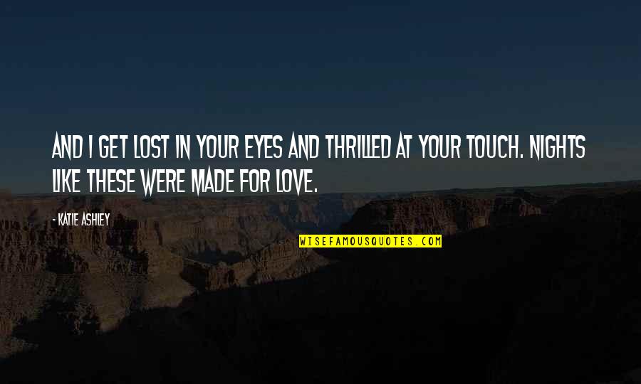 Eyes And Love Quotes By Katie Ashley: And I get lost in your eyes and