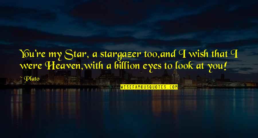 Eyes And Love Quotes By Plato: You're my Star, a stargazer too,and I wish
