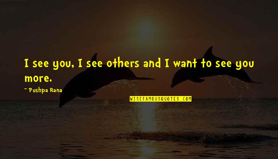 Eyes And Love Quotes By Pushpa Rana: I see you, I see others and I