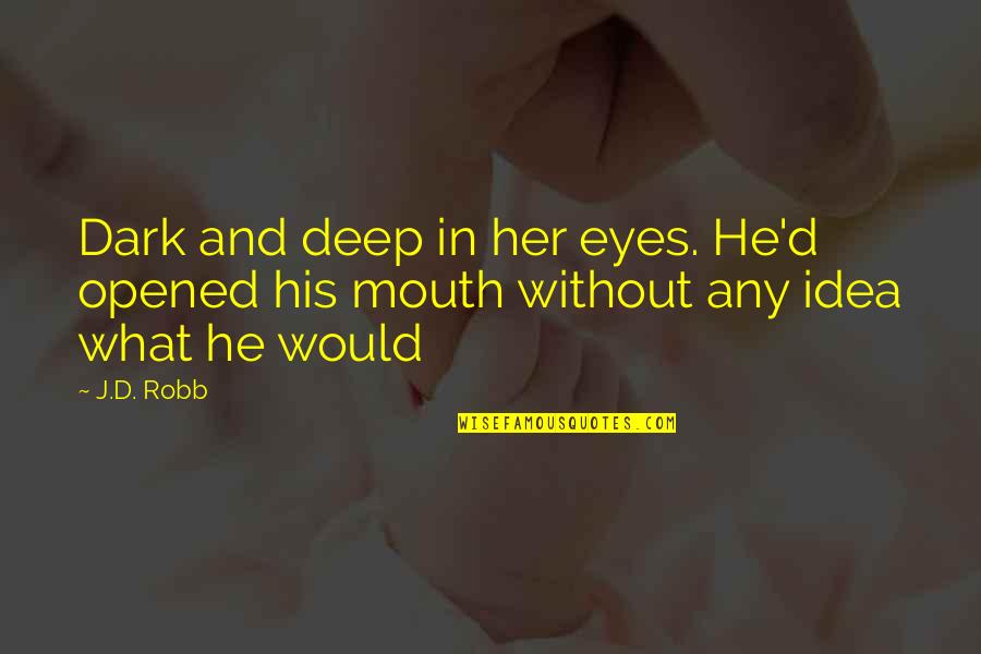 Eyes And Mouth Quotes By J.D. Robb: Dark and deep in her eyes. He'd opened