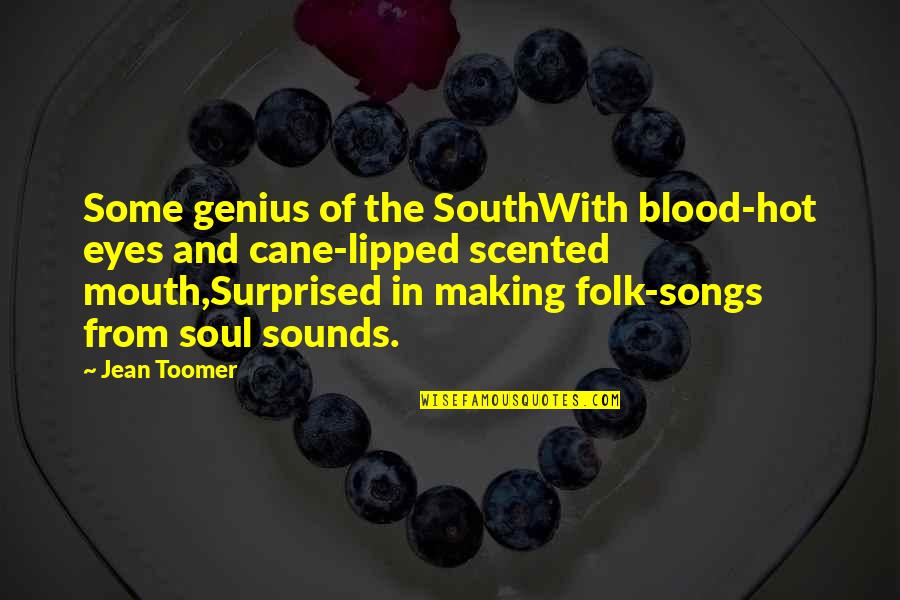 Eyes And Mouth Quotes By Jean Toomer: Some genius of the SouthWith blood-hot eyes and