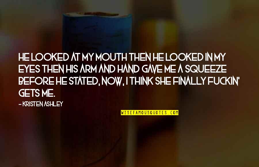 Eyes And Mouth Quotes By Kristen Ashley: He looked at my mouth then he looked