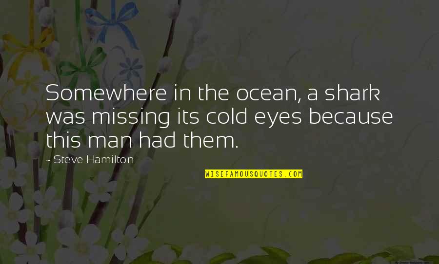 Eyes And Ocean Quotes By Steve Hamilton: Somewhere in the ocean, a shark was missing