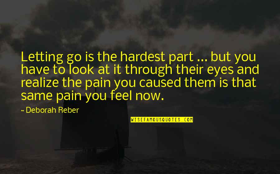 Eyes And Pain Quotes By Deborah Reber: Letting go is the hardest part ... but