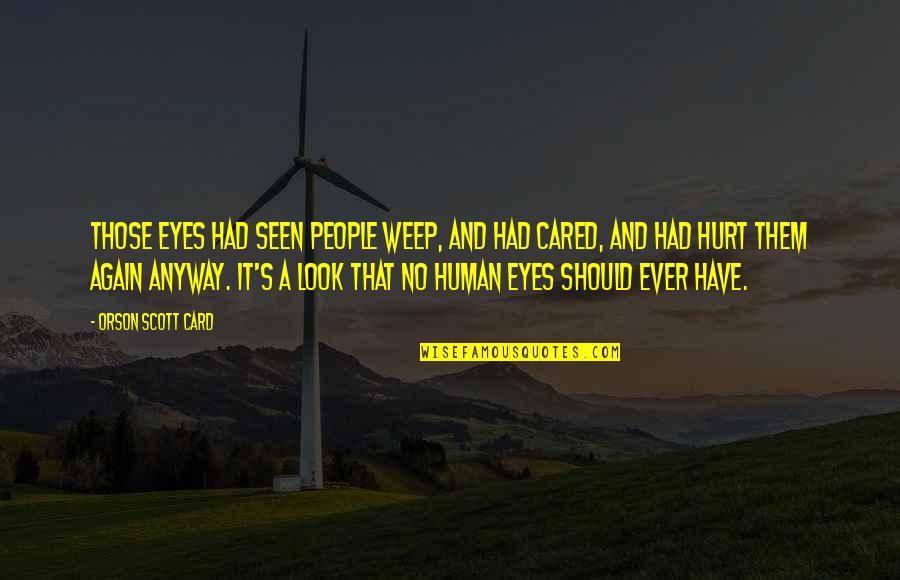 Eyes And Pain Quotes By Orson Scott Card: Those eyes had seen people weep, and had