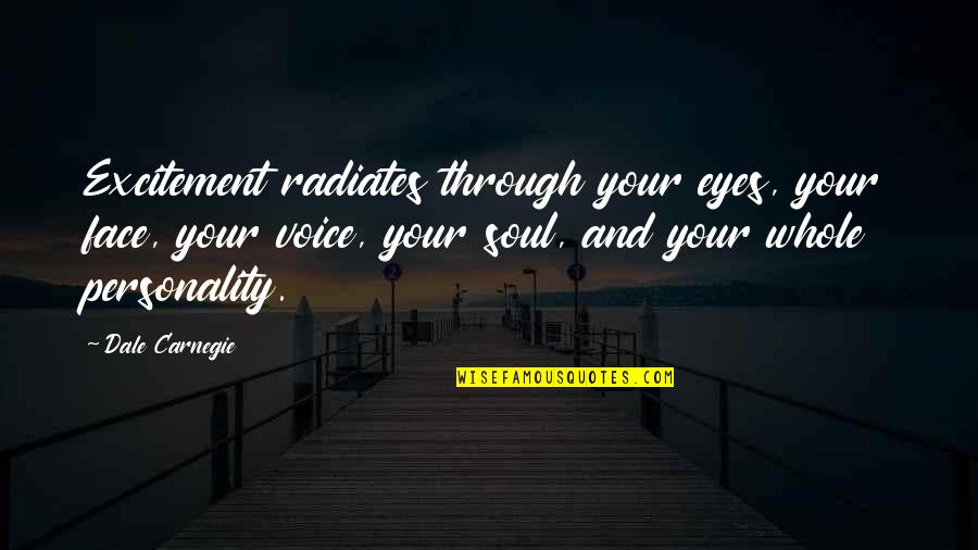 Eyes And Personality Quotes By Dale Carnegie: Excitement radiates through your eyes, your face, your