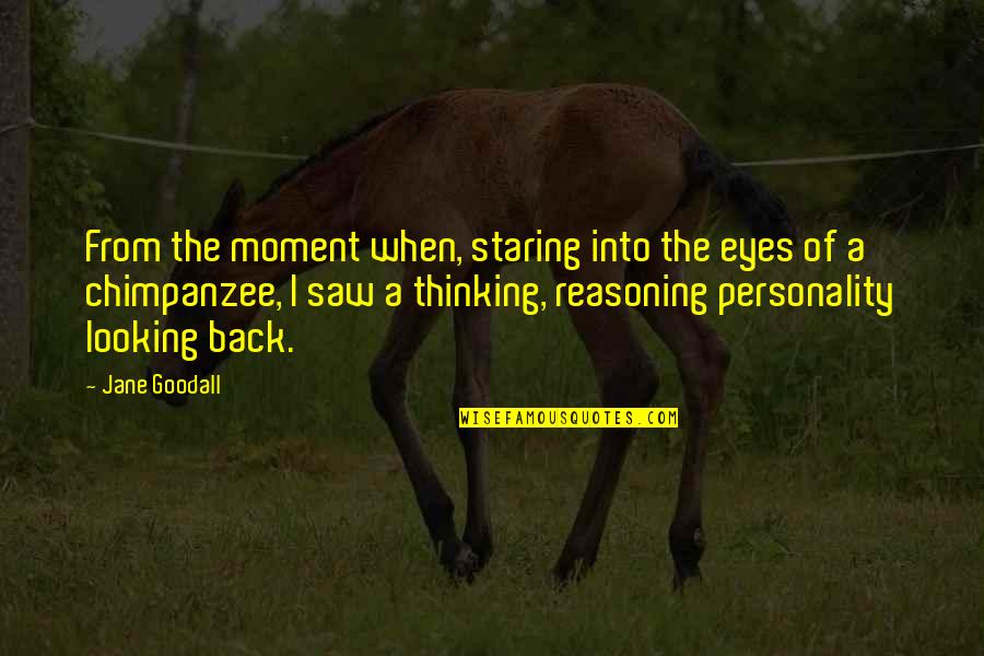 Eyes And Personality Quotes By Jane Goodall: From the moment when, staring into the eyes