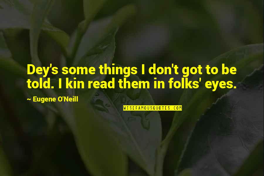 Eyes And Secrets Quotes By Eugene O'Neill: Dey's some things I don't got to be