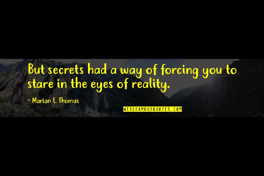 Eyes And Secrets Quotes By Marian L. Thomas: But secrets had a way of forcing you