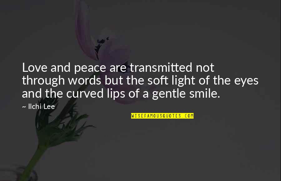 Eyes And Smile Quotes By Ilchi Lee: Love and peace are transmitted not through words