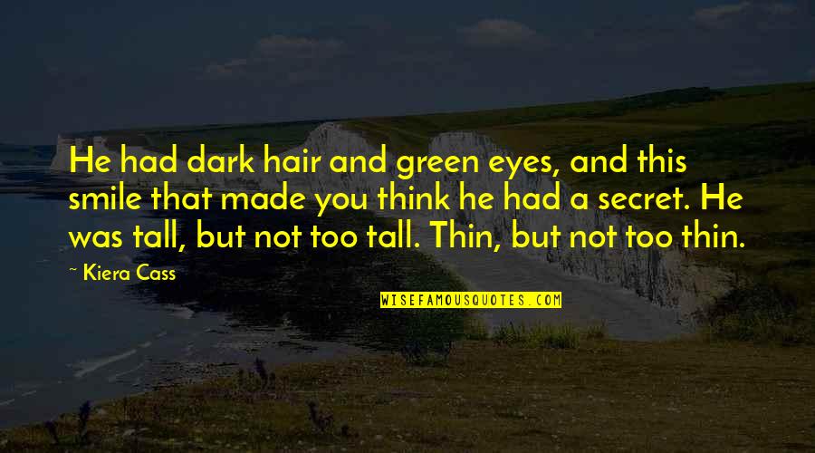 Eyes And Smile Quotes By Kiera Cass: He had dark hair and green eyes, and