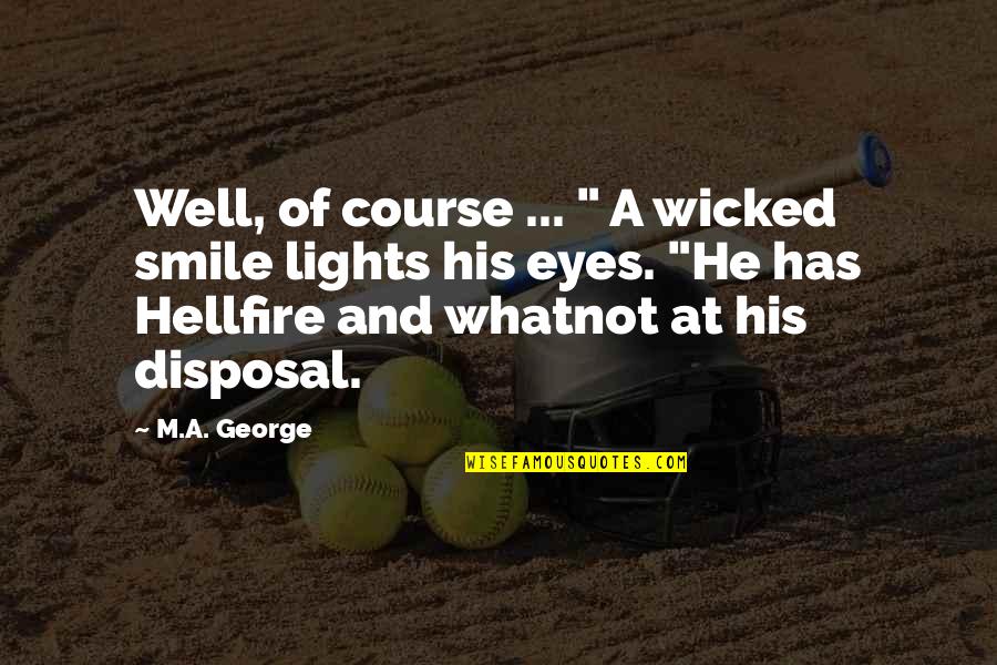Eyes And Smile Quotes By M.A. George: Well, of course ... " A wicked smile