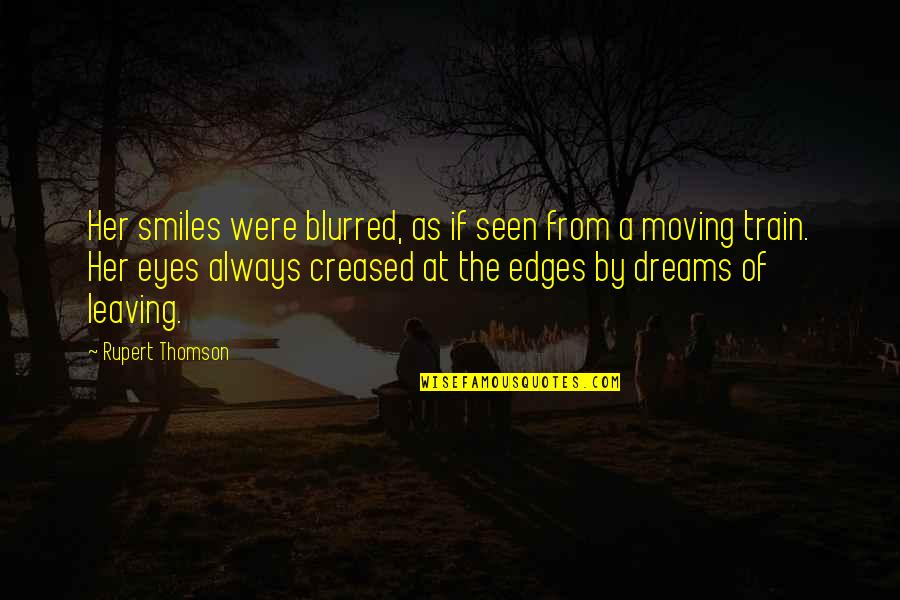 Eyes And Smiles Quotes By Rupert Thomson: Her smiles were blurred, as if seen from