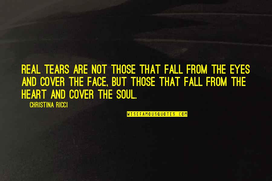 Eyes And Soul Quotes By Christina Ricci: Real tears are not those that fall from