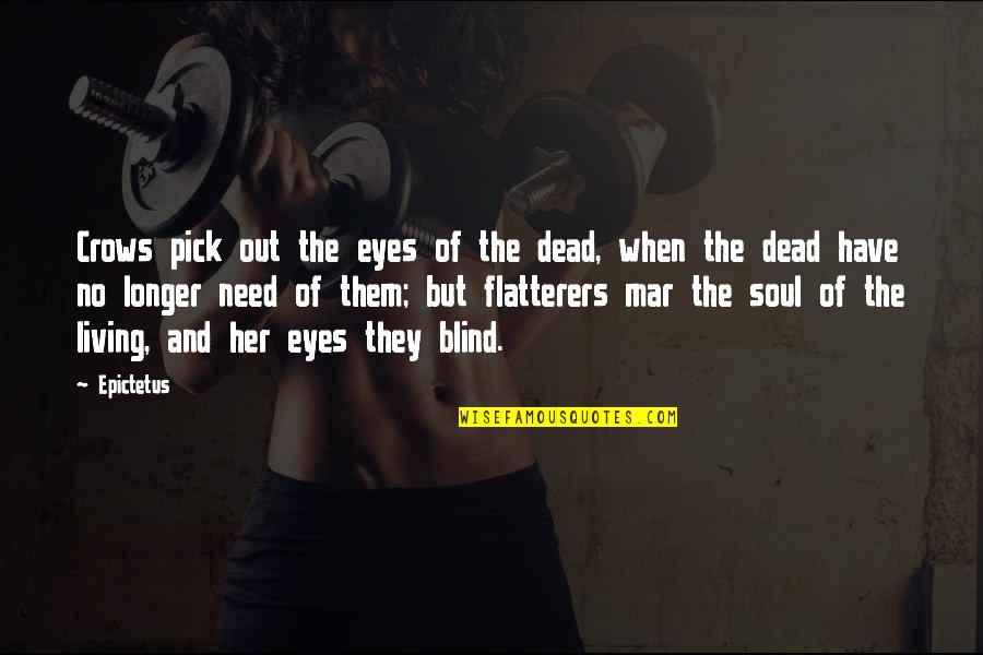 Eyes And Soul Quotes By Epictetus: Crows pick out the eyes of the dead,