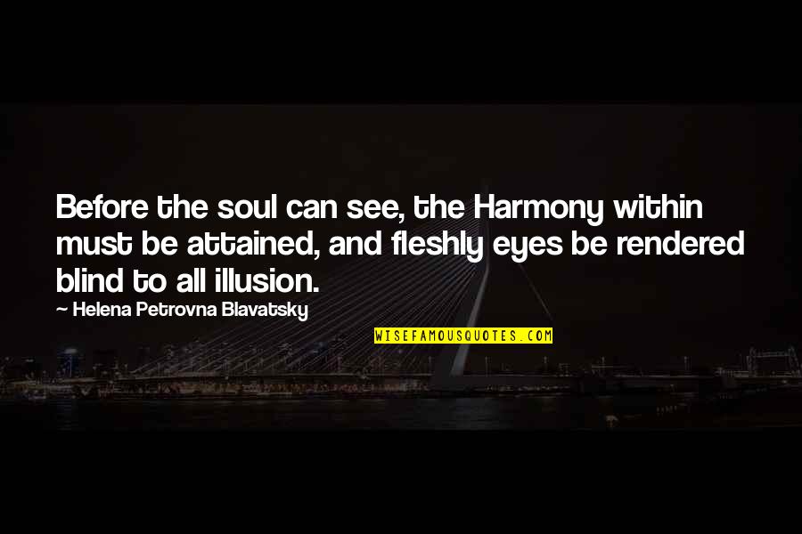 Eyes And Soul Quotes By Helena Petrovna Blavatsky: Before the soul can see, the Harmony within