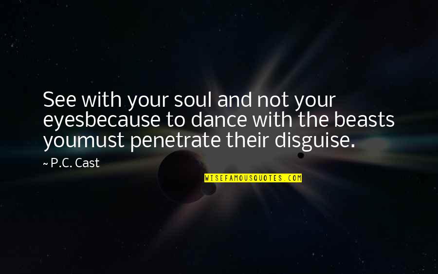 Eyes And Soul Quotes By P.C. Cast: See with your soul and not your eyesbecause