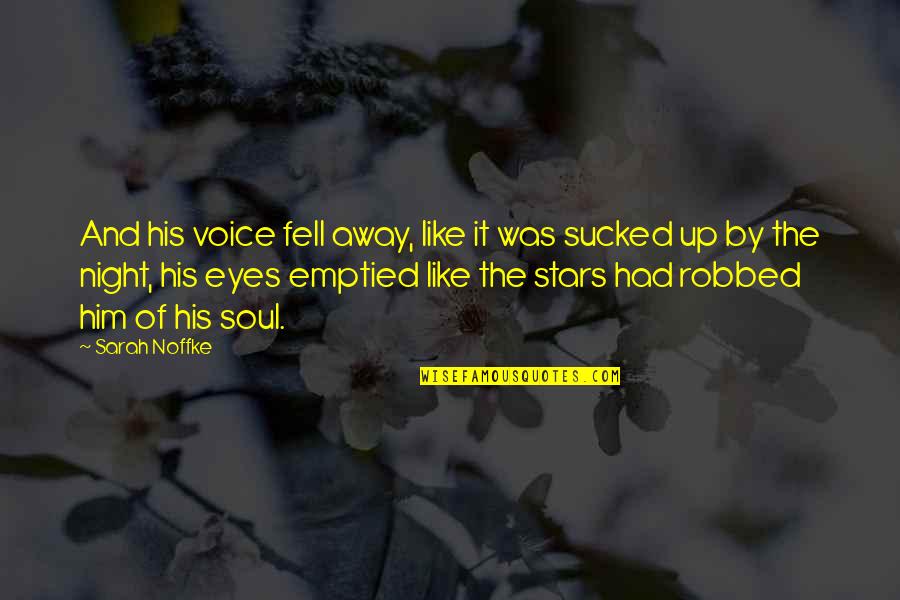 Eyes And Soul Quotes By Sarah Noffke: And his voice fell away, like it was