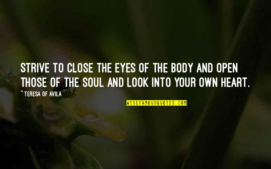 Eyes And Soul Quotes By Teresa Of Avila: Strive to close the eyes of the body