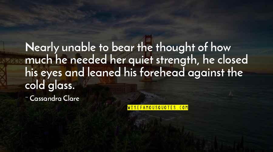 Eyes And Strength Quotes By Cassandra Clare: Nearly unable to bear the thought of how Eyes And Strength Quotes By Cassandra Clare: Nearly unable to bear the thought of how