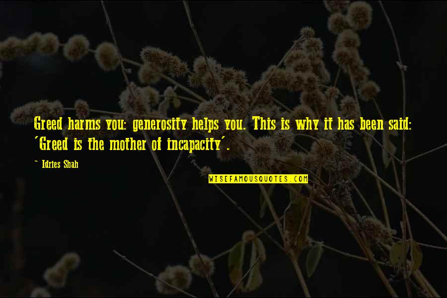 Eyes And Strength Quotes By Idries Shah: Greed harms you: generosity helps you. This is Eyes And Strength Quotes By Idries Shah: Greed harms you: generosity helps you. This is