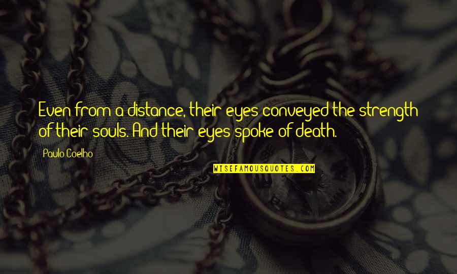 Eyes And Strength Quotes By Paulo Coelho: Even from a distance, their eyes conveyed the Eyes And Strength Quotes By Paulo Coelho: Even from a distance, their eyes conveyed the
