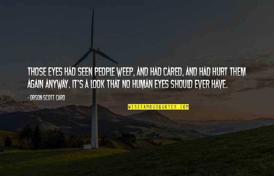 Eyes And Tears Quotes By Orson Scott Card: Those eyes had seen people weep, and had Eyes And Tears Quotes By Orson Scott Card: Those eyes had seen people weep, and had