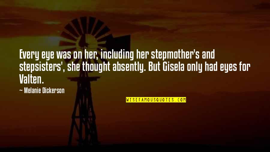 Eyes And Thought Quotes By Melanie Dickerson: Every eye was on her, including her stepmother's Eyes And Thought Quotes By Melanie Dickerson: Every eye was on her, including her stepmother's