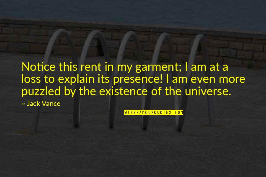 Eyes And Universe Quotes By Jack Vance: Notice this rent in my garment; I am