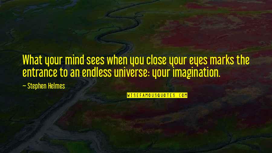 Eyes And Universe Quotes By Stephen Helmes: What your mind sees when you close your