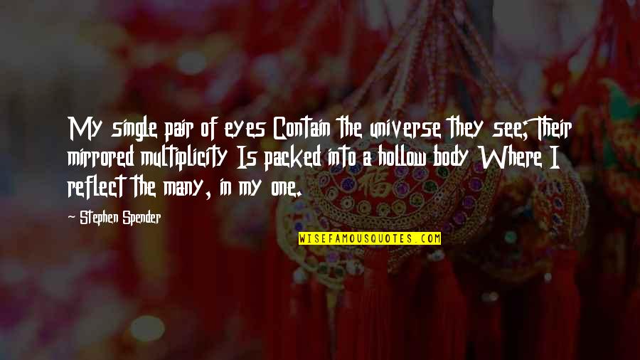 Eyes And Universe Quotes By Stephen Spender: My single pair of eyes Contain the universe