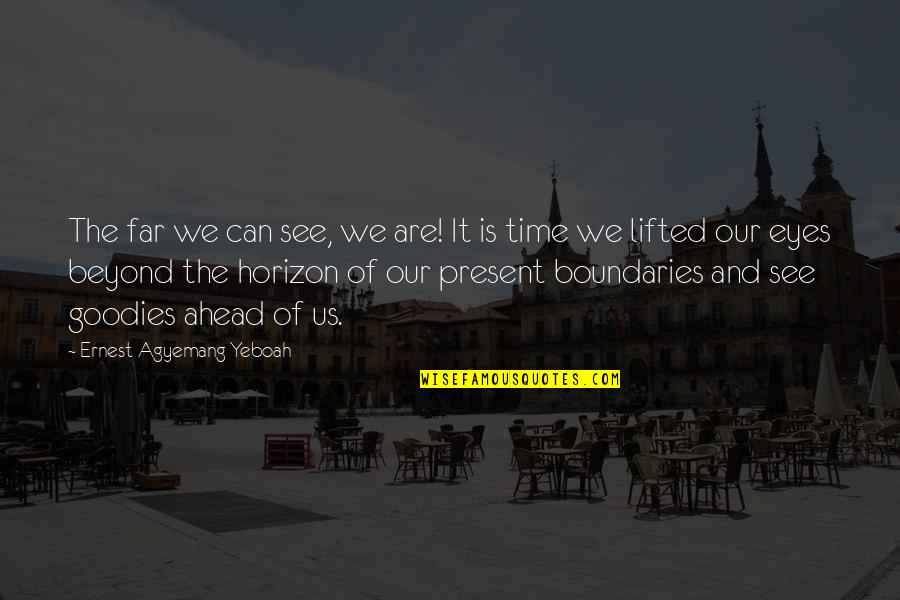 Eyes And Vision Quotes By Ernest Agyemang Yeboah: The far we can see, we are! It